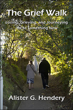 The Grief Walk: Losing, Grieving and Journeying on to Something New